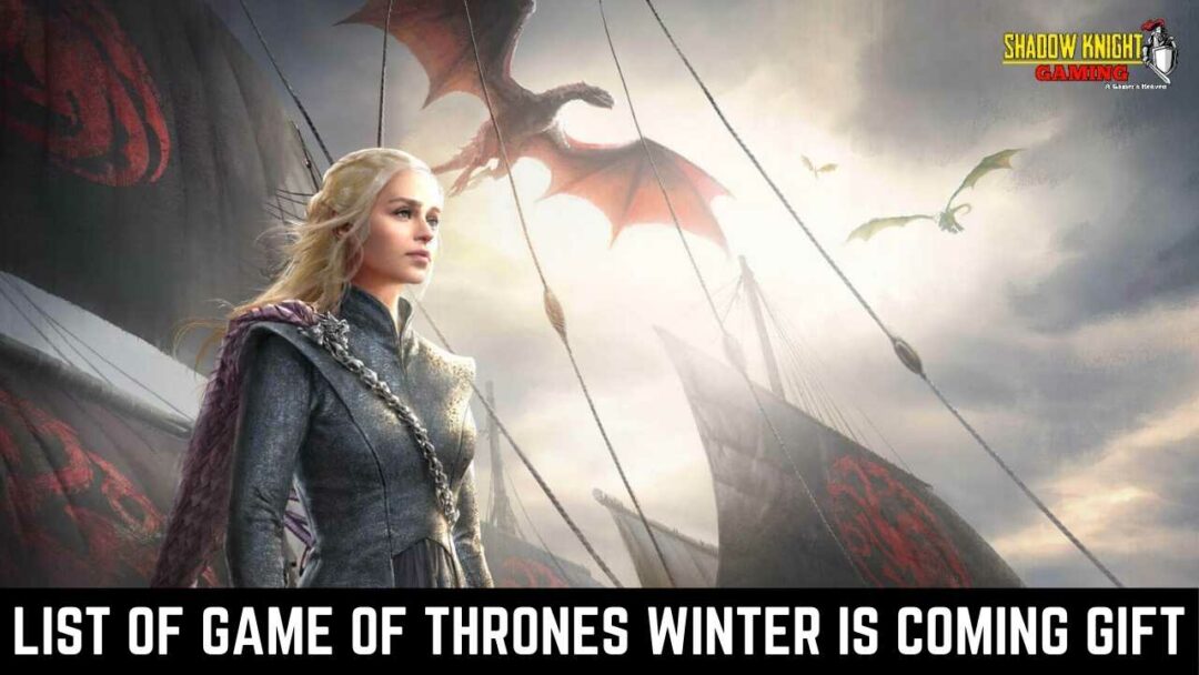 List of Game of Thrones Winter Is Coming Gift.