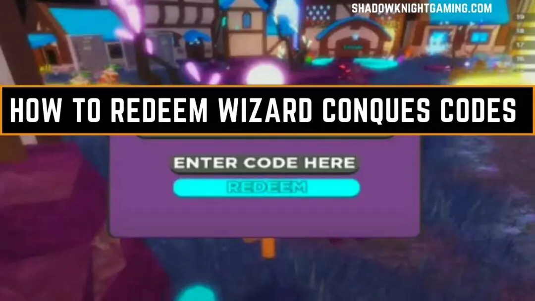 How to redeem Wizard Conques Codes