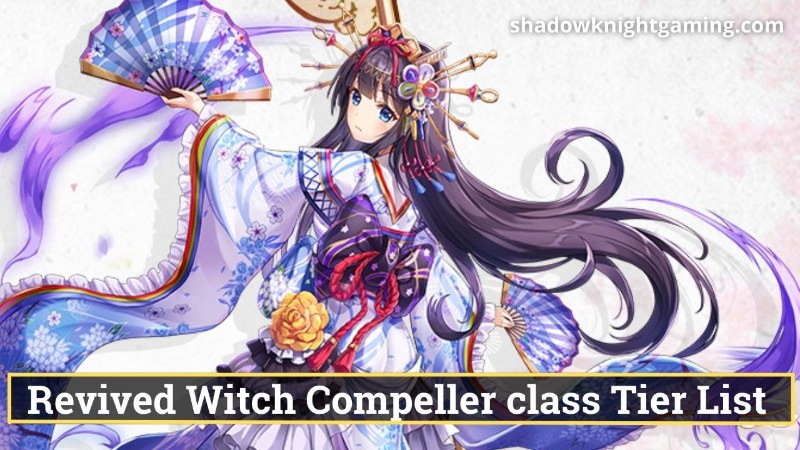 Revived Witch Compeller class Tier List - Amanami