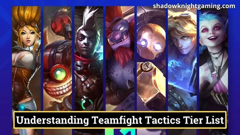 Understanding Teamfight Tactics Tier List
