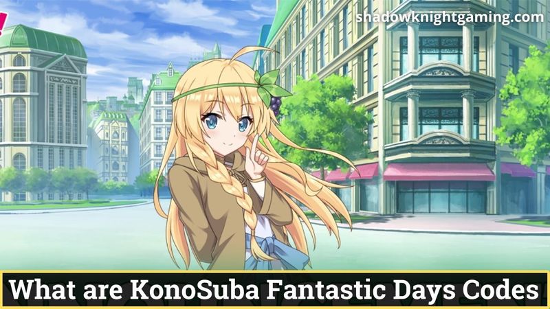 What are KonoSuba Fantastic Days Codes