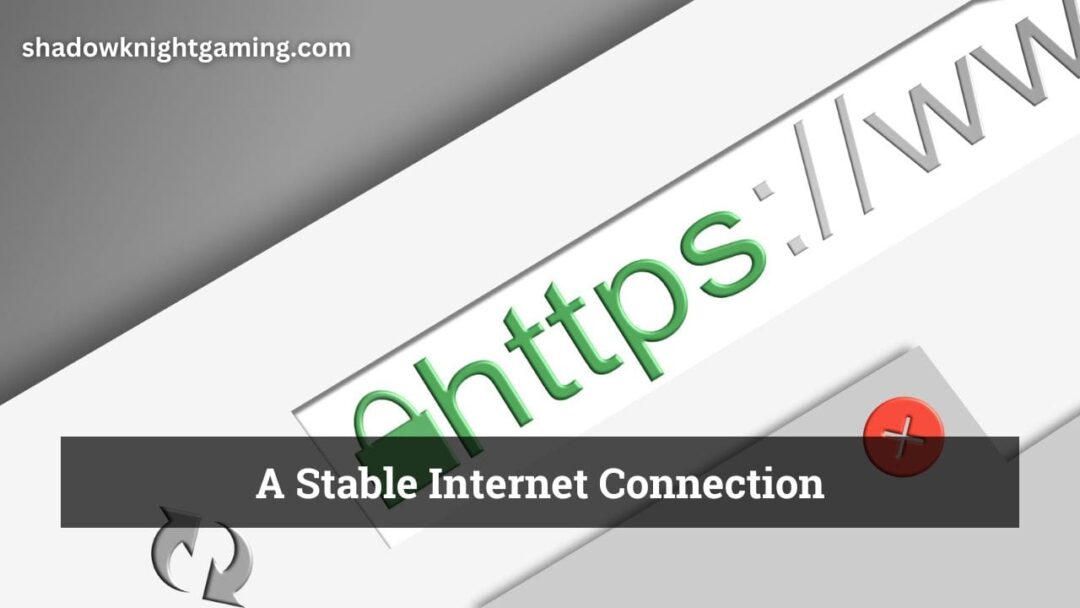 A Stable Internet Connection