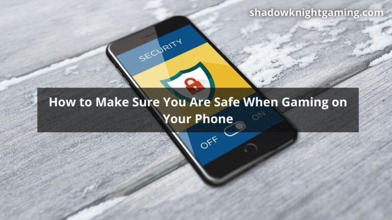 How to Make Sure You Are Safe When Gaming on Your Phone featured image-min