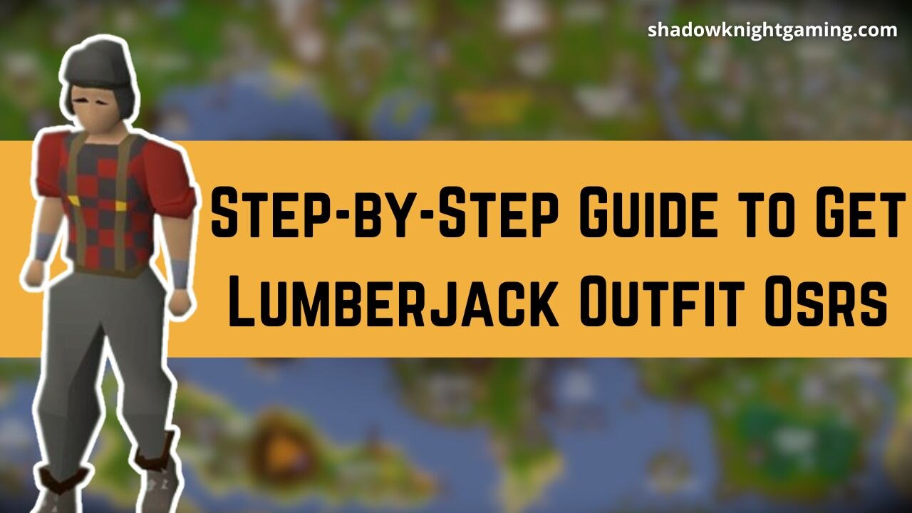 Step-by-Step Guide to Get Lumberjack Outfit Osrs