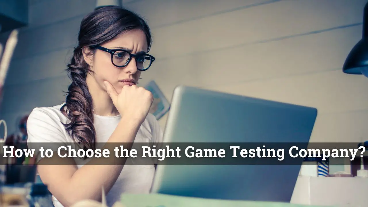 How to Choose the Right Game Testing Company