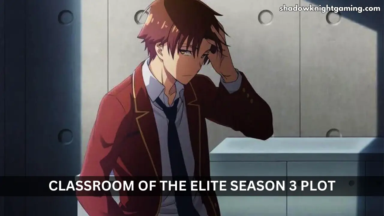 Classroom of the Elite Season 3 Plot