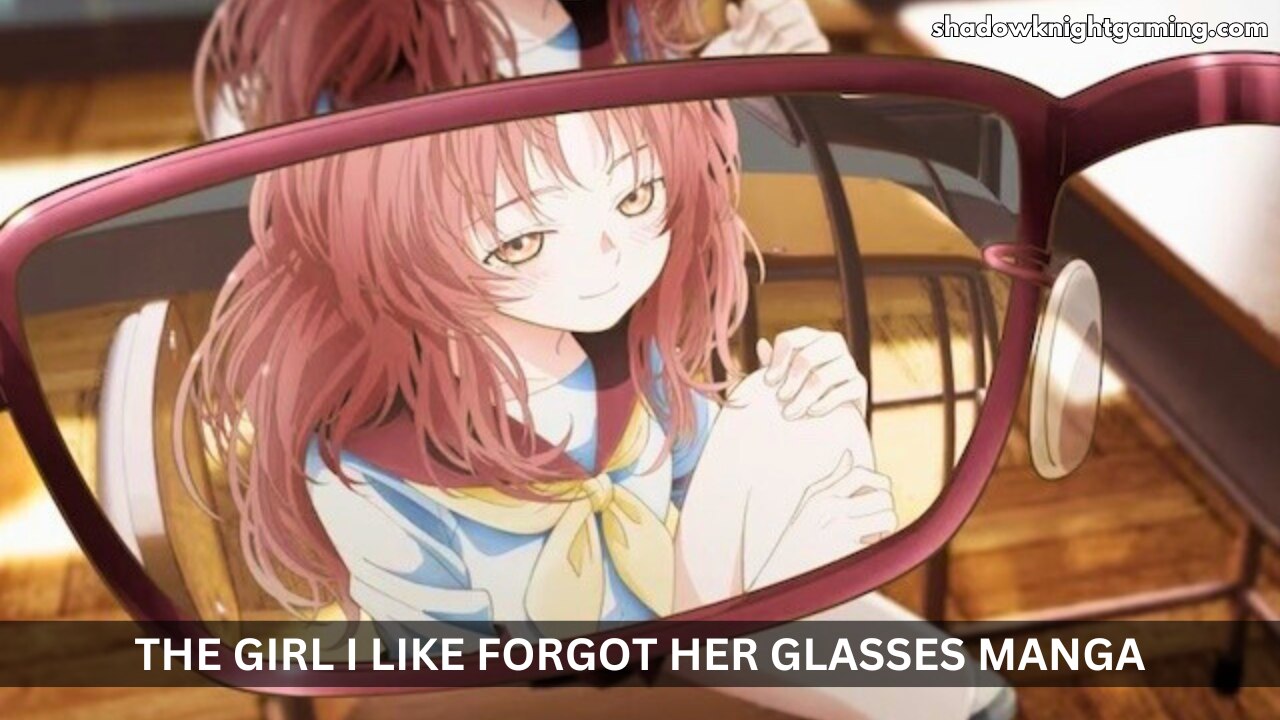 The Girl I Like Forgot Her Glasses Manga