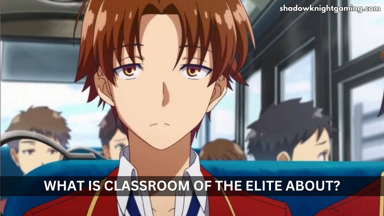 What is Classroom of the Elite About?