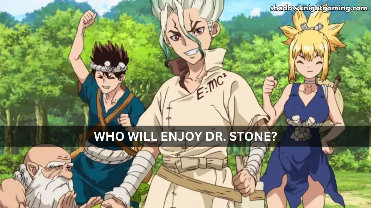Who Will Enjoy Dr. Stone