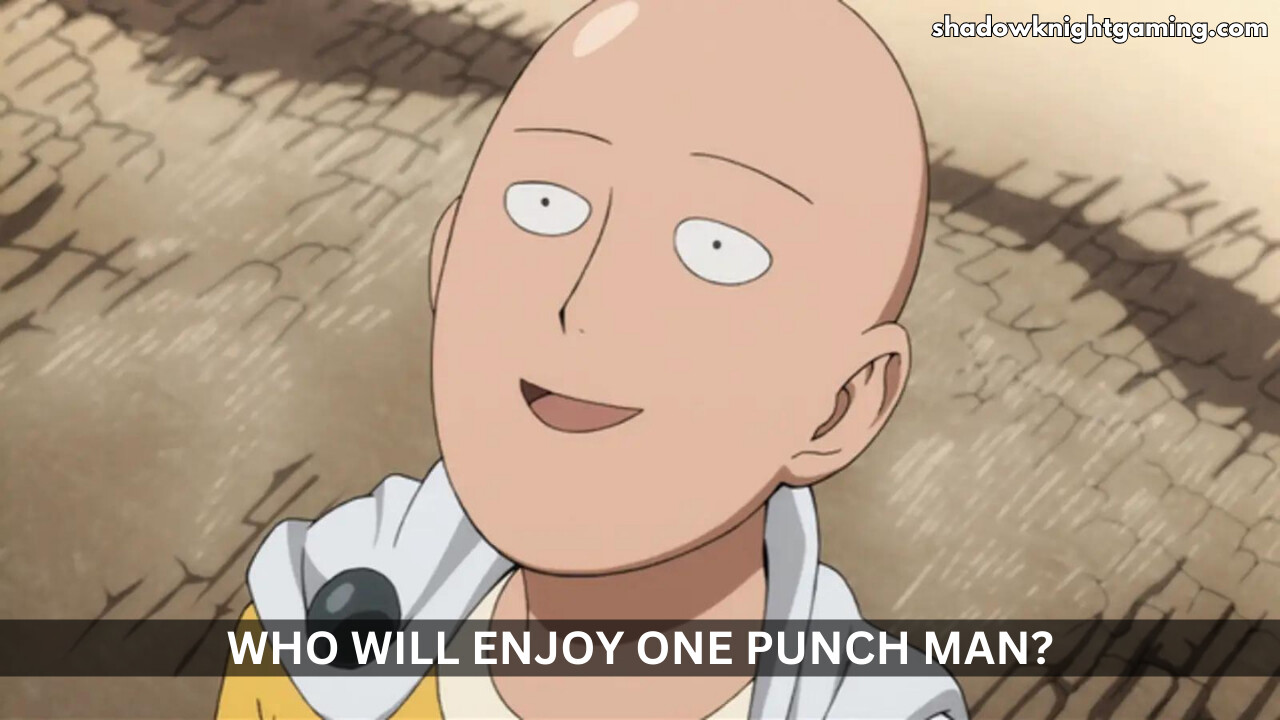 Who will enjoy One Punch Man