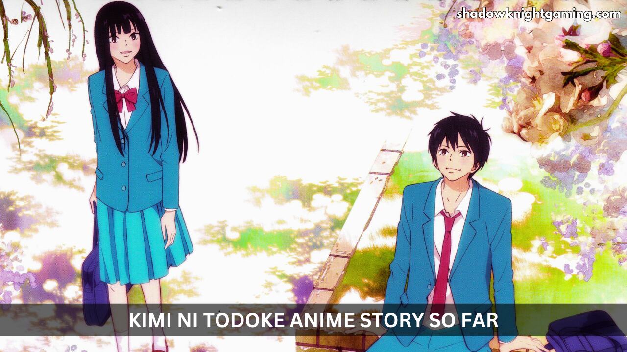 Kimi ni Todoke anime Story So Far