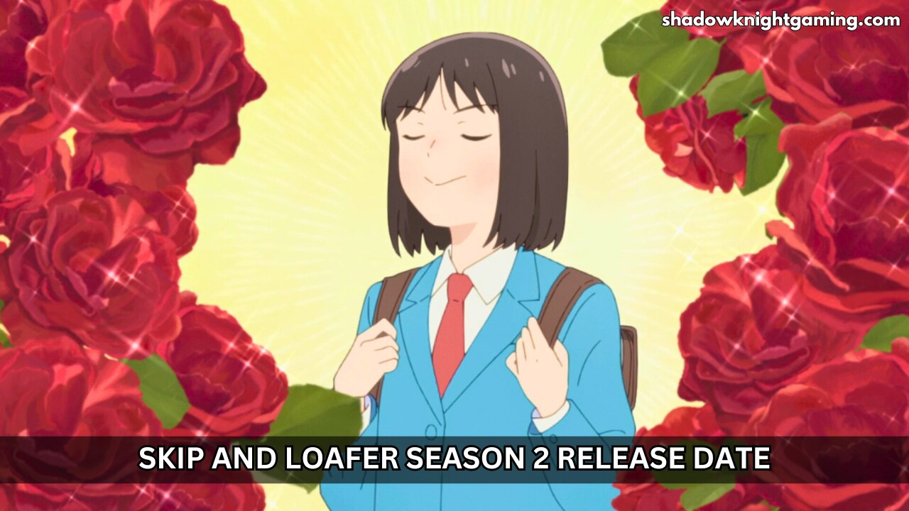 Skip and Loafer Season 2 Release Date