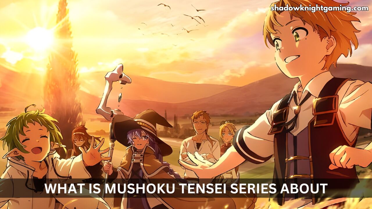 What is Mushoku Tensei: Jobless Reincarnation series about