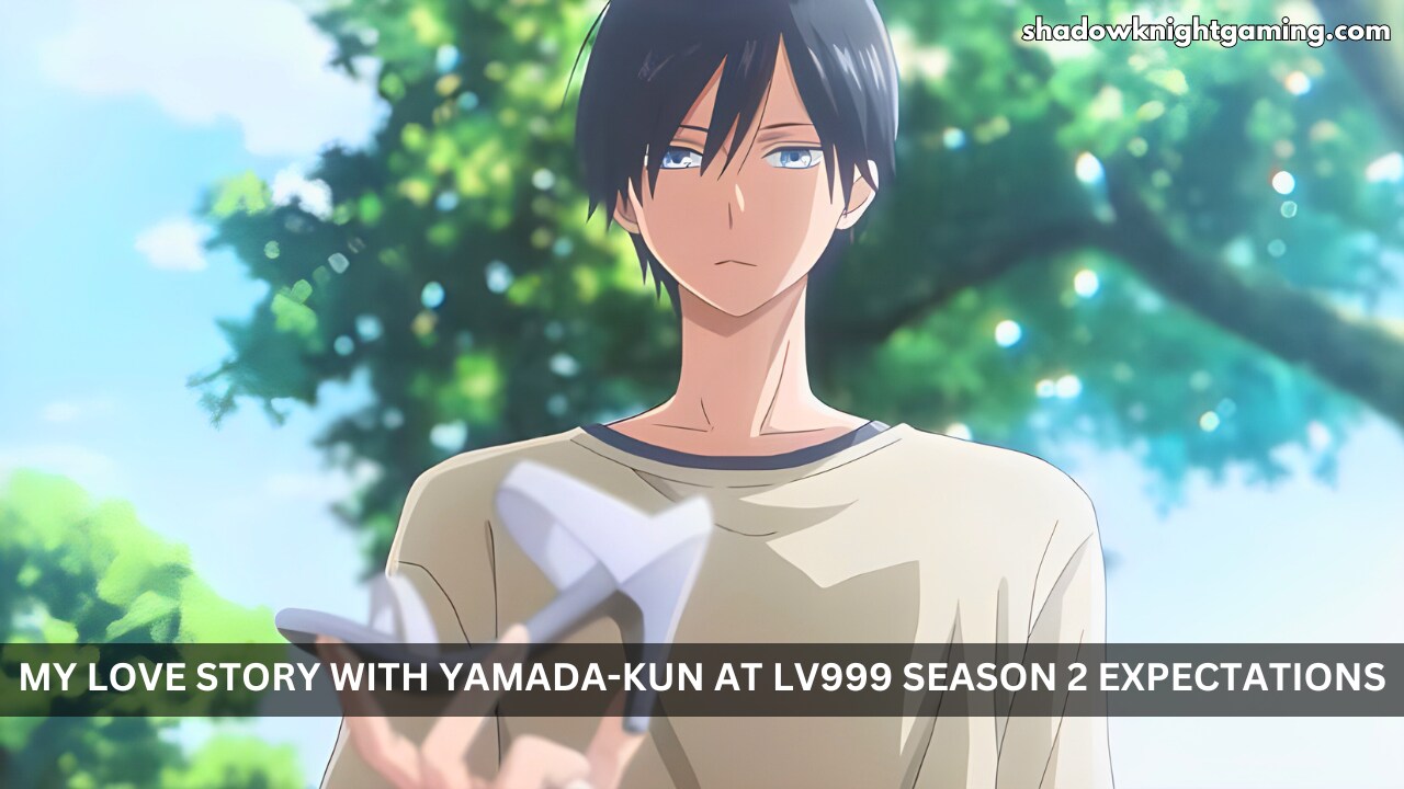 What to Expect from My Love Story with Yamada-kun at Lv999 Season 2