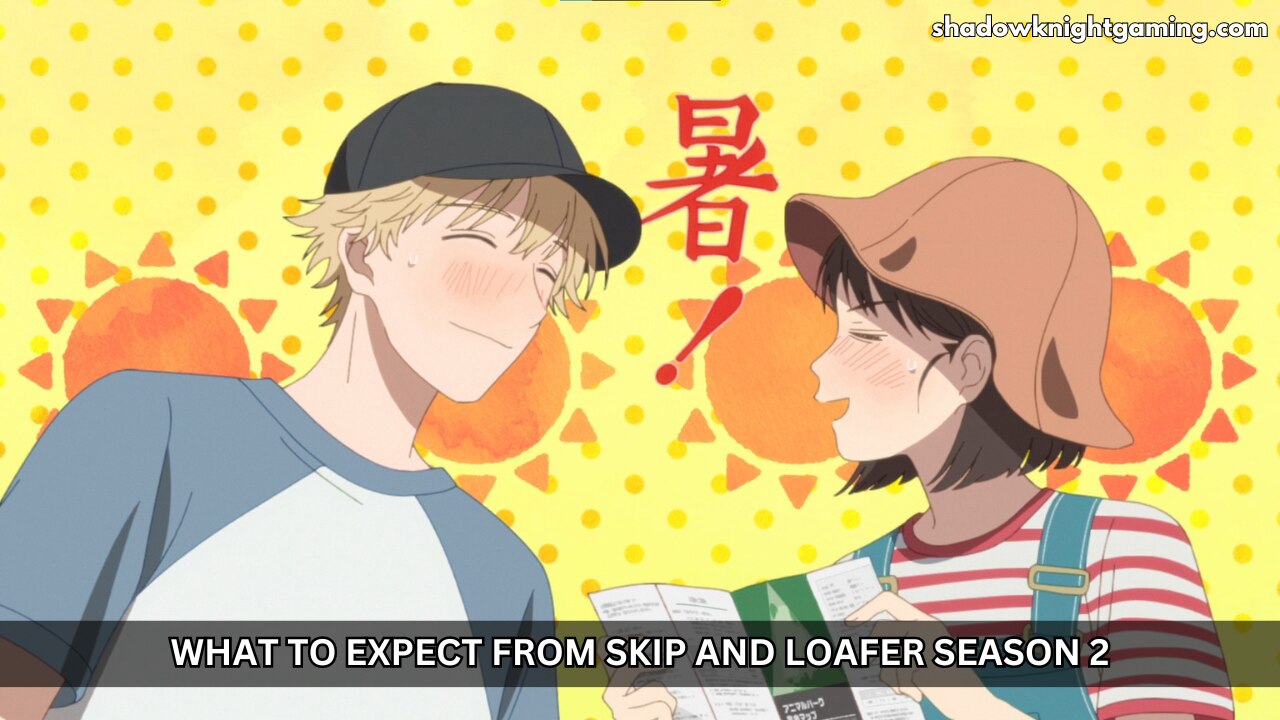 What to Expect from Skip and Loafer Season 2