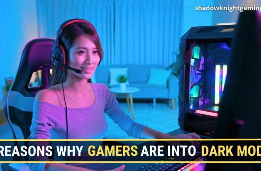 7 Reasons Why Gamers are Into Dark Mode