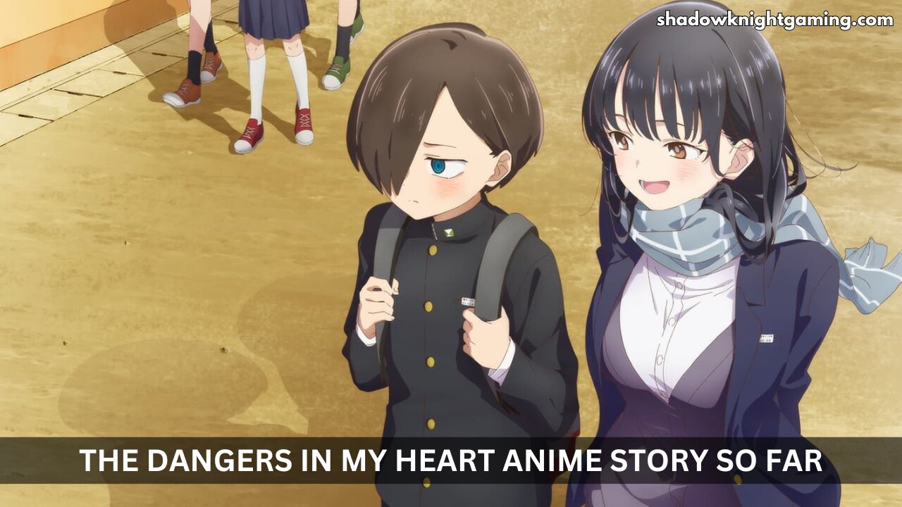 The Dangers in My Heart anime Story So Far
