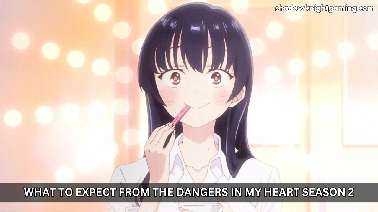 What to Expect from The Dangers in My Heart Season 2