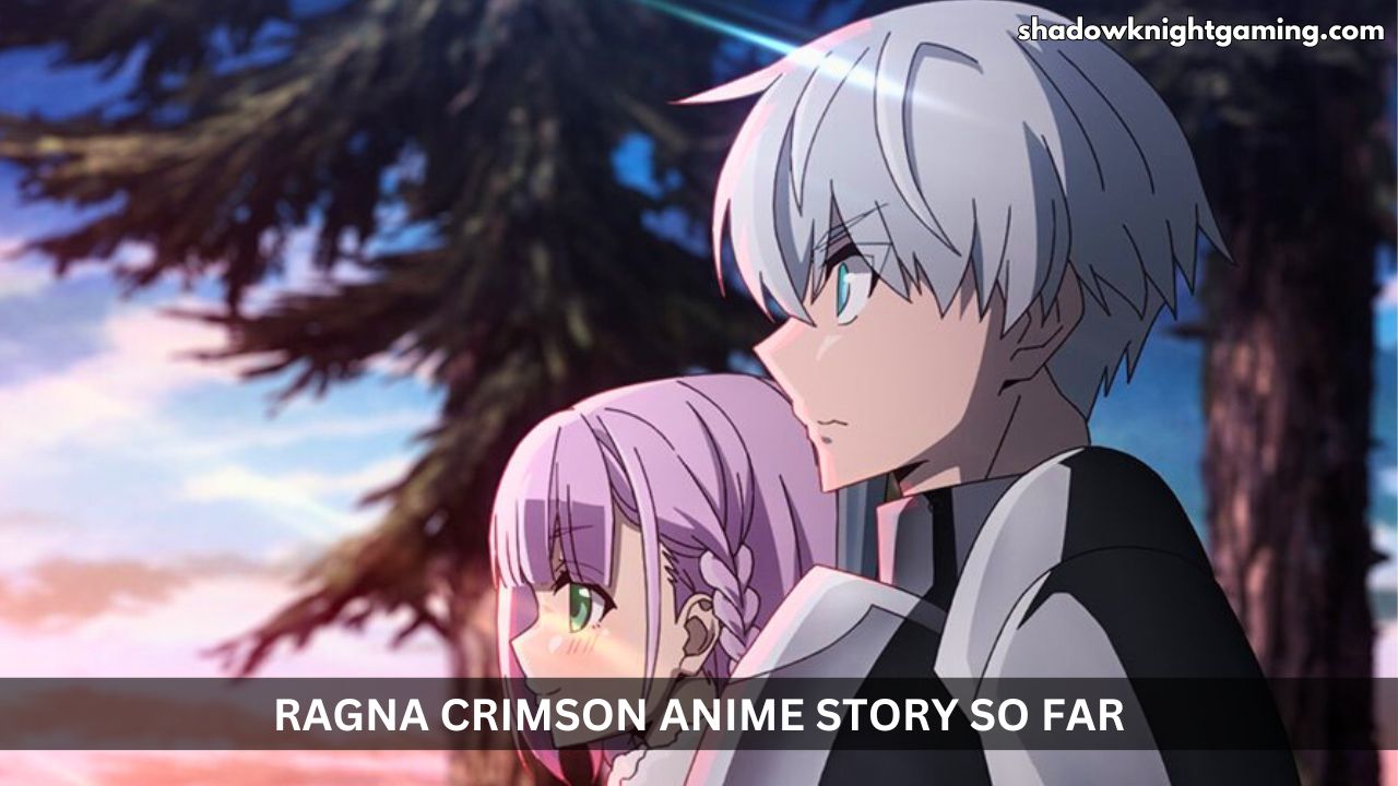 Ragna Crimson anime Story So Far